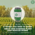5 things you need to know about how Kyminasi Plant Crop Booster works